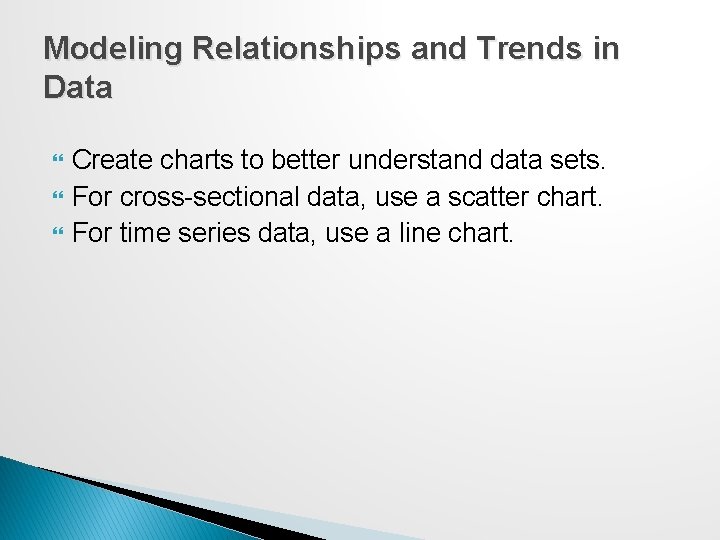 Modeling Relationships and Trends in Data Create charts to better understand data sets. For