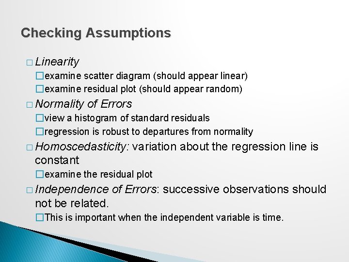 Checking Assumptions � Linearity �examine scatter diagram (should appear linear) �examine residual plot (should