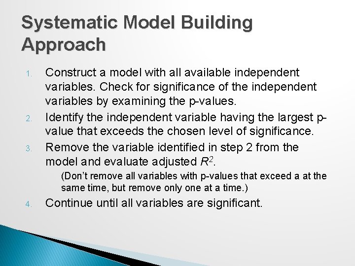 Systematic Model Building Approach 1. 2. 3. Construct a model with all available independent