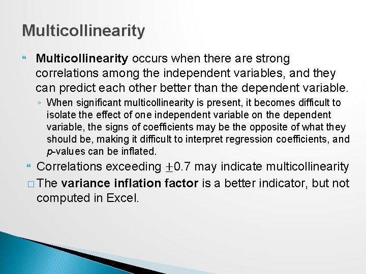 Multicollinearity occurs when there are strong correlations among the independent variables, and they can