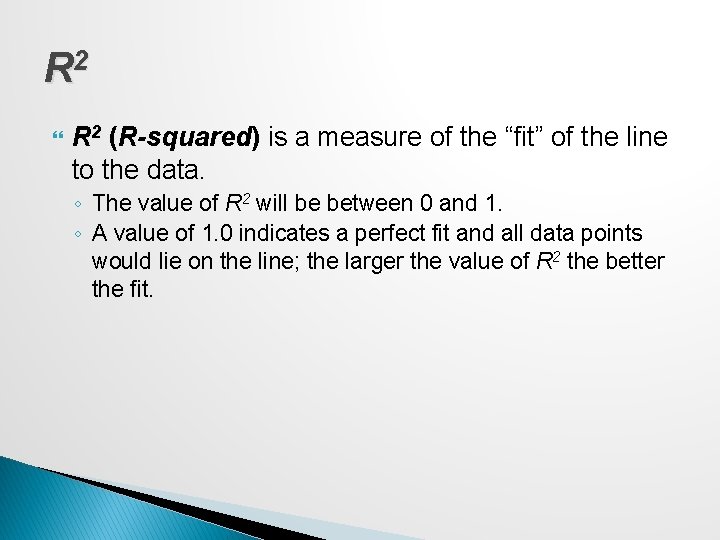 R 2 (R-squared) is a measure of the “fit” of the line to the