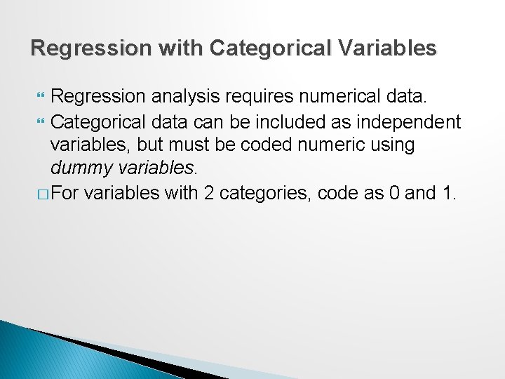 Regression with Categorical Variables Regression analysis requires numerical data. Categorical data can be included