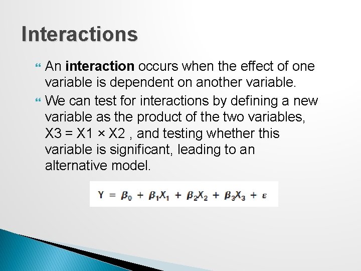 Interactions An interaction occurs when the effect of one variable is dependent on another