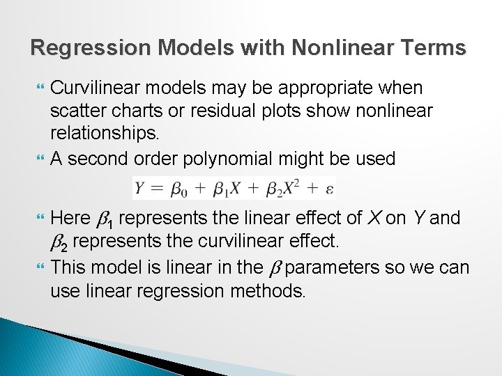 Regression Models with Nonlinear Terms Curvilinear models may be appropriate when scatter charts or