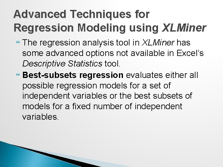 Advanced Techniques for Regression Modeling using XLMiner The regression analysis tool in XLMiner has