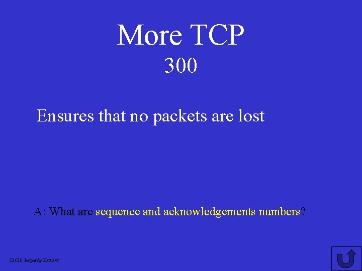 More TCP 300 Ensures that no packets are lost A: What are sequence and