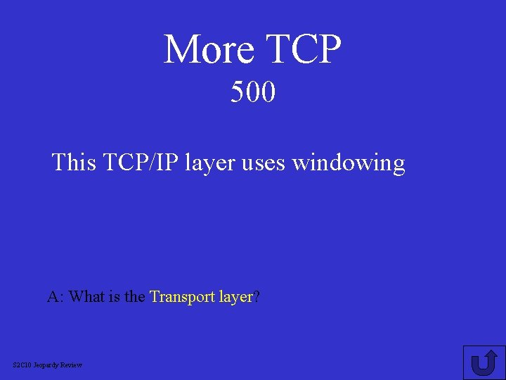 More TCP 500 This TCP/IP layer uses windowing A: What is the Transport layer?