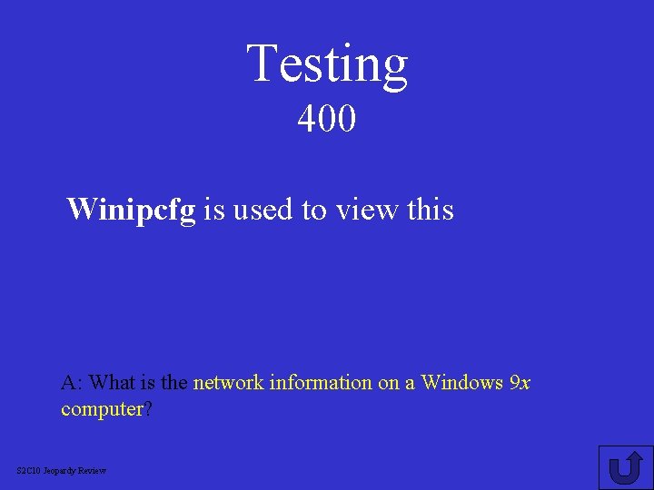 Testing 400 Winipcfg is used to view this A: What is the network information
