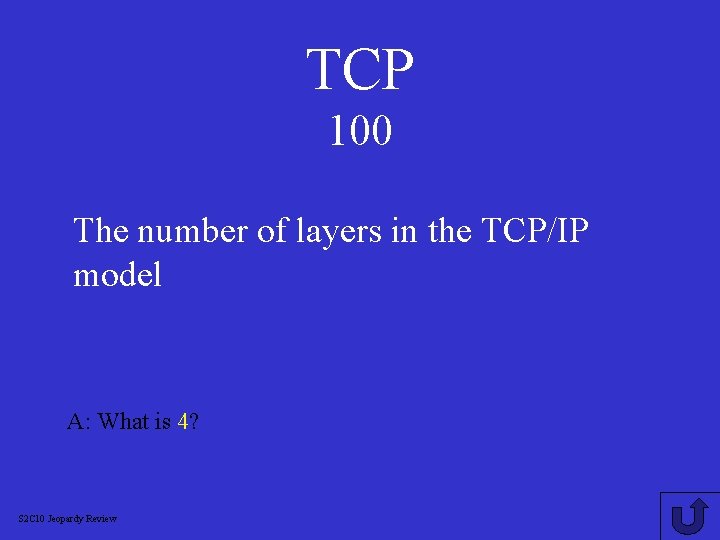 TCP 100 The number of layers in the TCP/IP model A: What is 4?