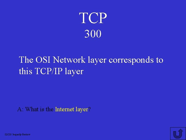 TCP 300 The OSI Network layer corresponds to this TCP/IP layer A: What is