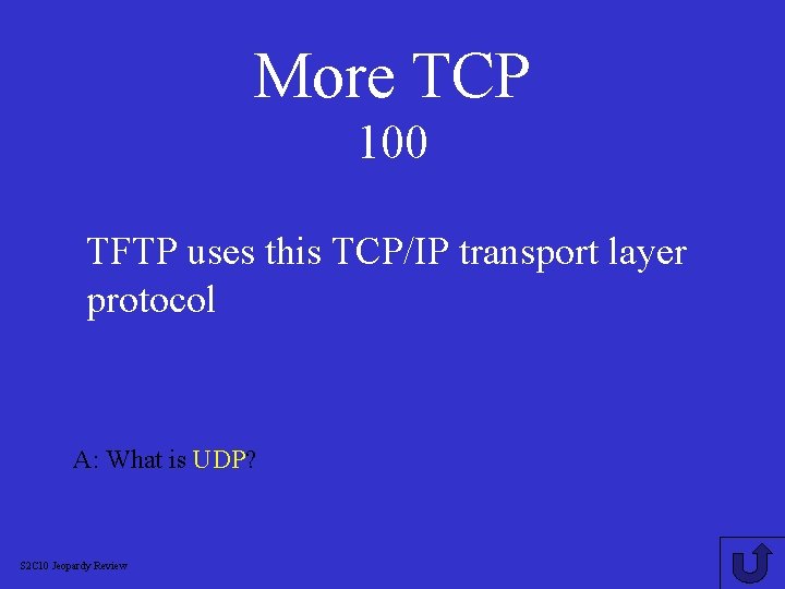 More TCP 100 TFTP uses this TCP/IP transport layer protocol A: What is UDP?