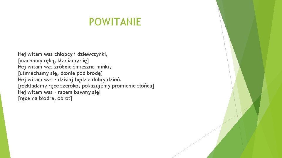POWITANIE Hej witam was chłopcy i dziewczynki, [machamy ręką, kłaniamy się] Hej witam was