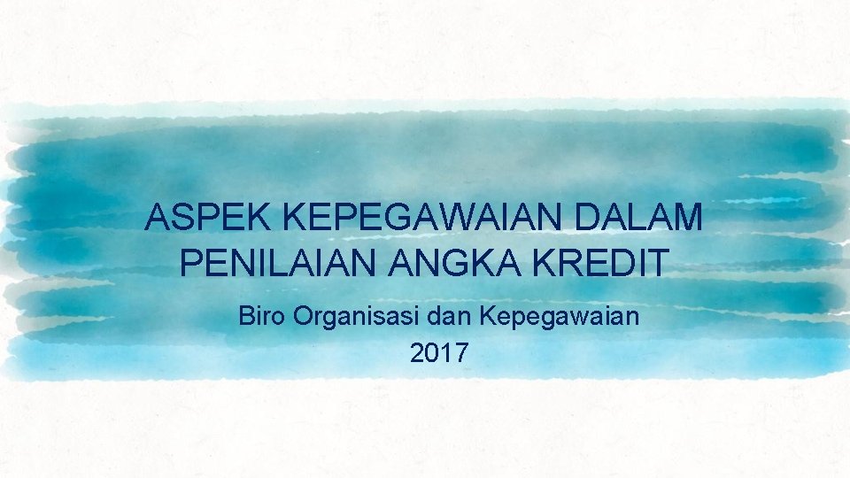 ASPEK KEPEGAWAIAN DALAM PENILAIAN ANGKA KREDIT Biro Organisasi dan Kepegawaian 2017 