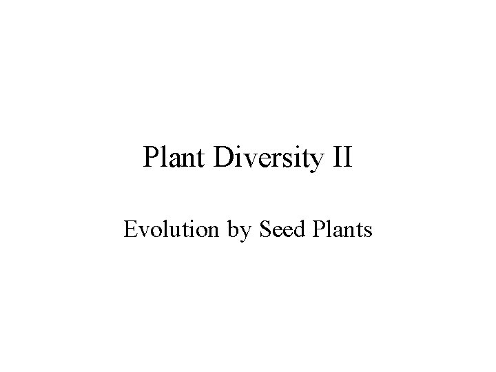 Plant Diversity II Evolution by Seed Plants 