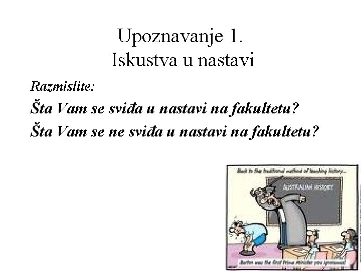 Upoznavanje 1. Iskustva u nastavi Razmislite: Šta Vam se sviđa u nastavi na fakultetu?