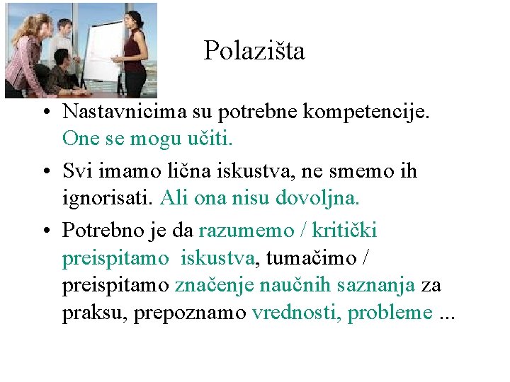 Polazišta • Nastavnicima su potrebne kompetencije. One se mogu učiti. • Svi imamo lična