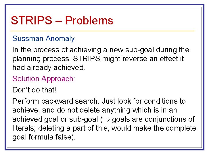 STRIPS – Problems Sussman Anomaly In the process of achieving a new sub-goal during