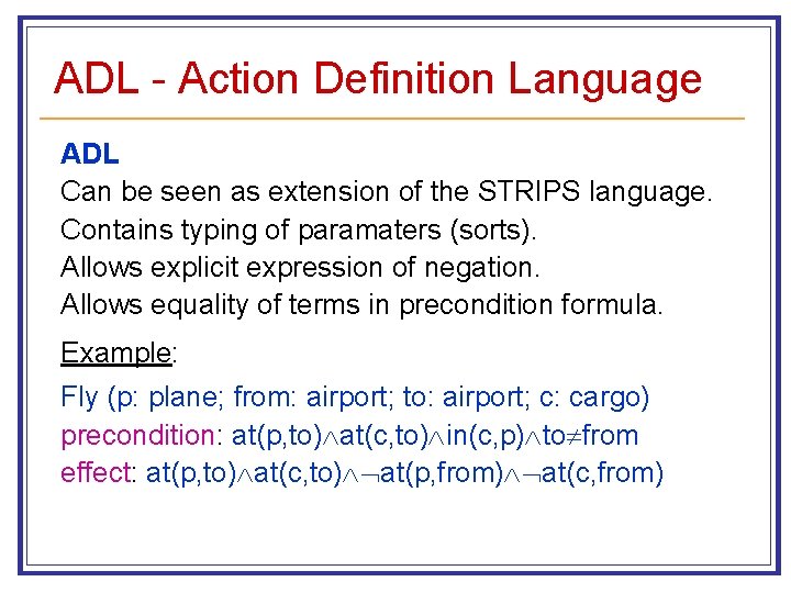 ADL - Action Definition Language ADL Can be seen as extension of the STRIPS