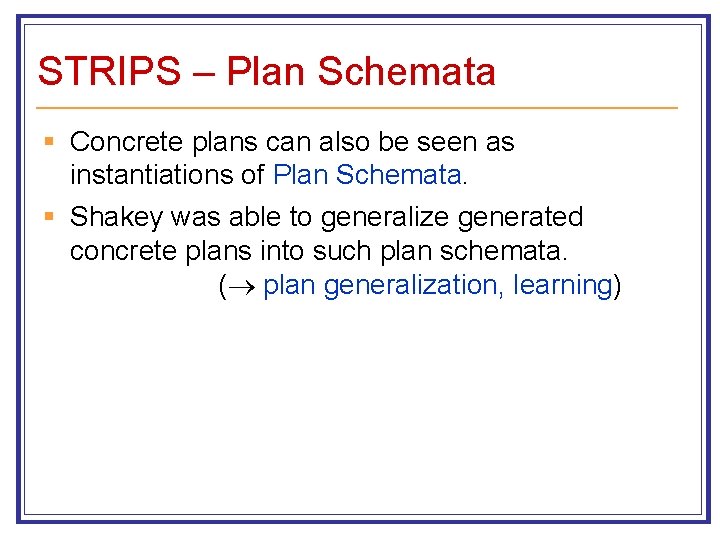 STRIPS – Plan Schemata § Concrete plans can also be seen as instantiations of