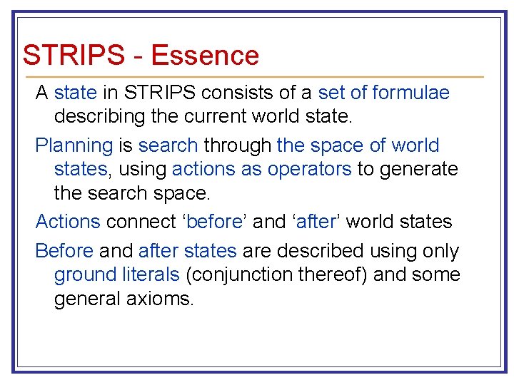 STRIPS - Essence A state in STRIPS consists of a set of formulae describing