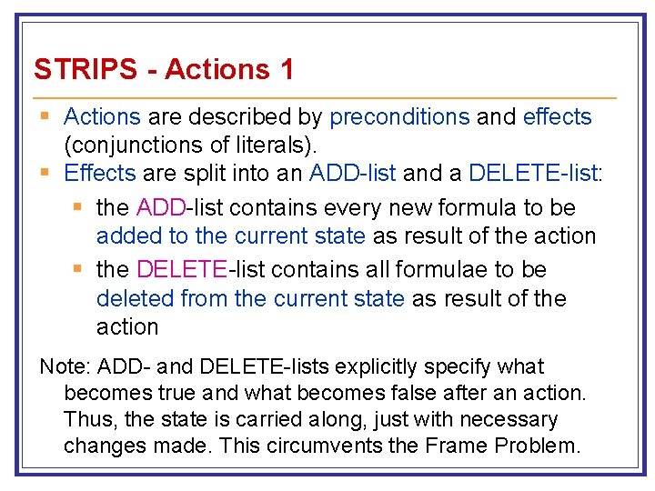 STRIPS - Actions 1 § Actions are described by preconditions and effects (conjunctions of