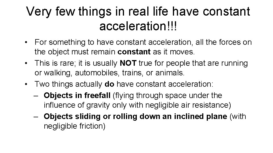 Very few things in real life have constant acceleration!!! • For something to have