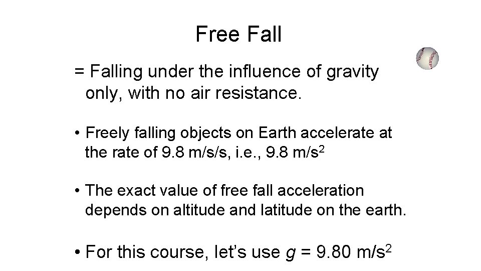 Free Fall = Falling under the influence of gravity only, with no air resistance.