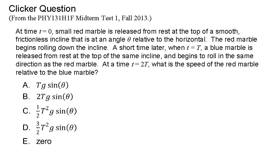 Clicker Question (From the PHY 131 H 1 F Midterm Test 1, Fall 2013.