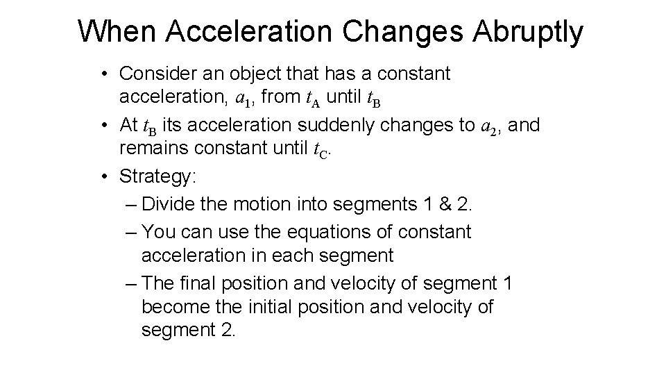 When Acceleration Changes Abruptly • Consider an object that has a constant acceleration, a