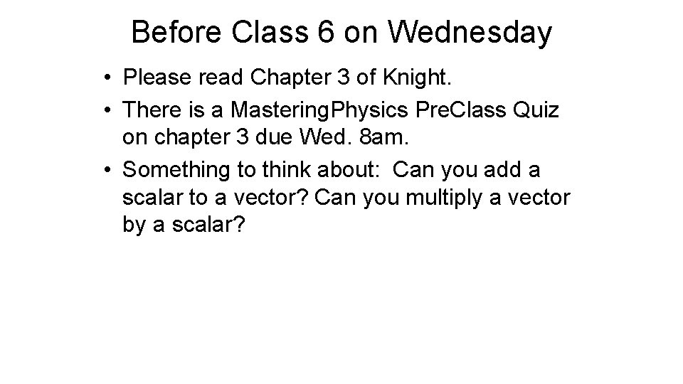 Before Class 6 on Wednesday • Please read Chapter 3 of Knight. • There