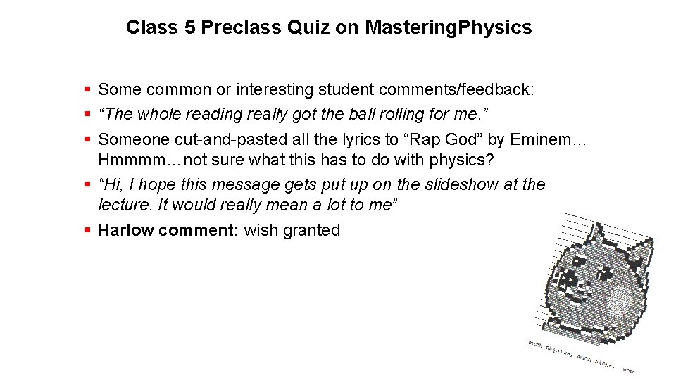 Class 5 Preclass Quiz on Mastering. Physics § Some common or interesting student comments/feedback: