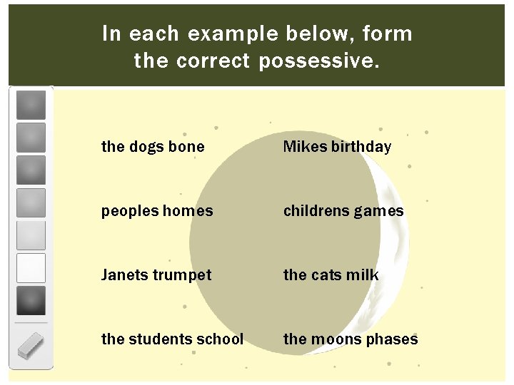In examplebelow, form In each example form the correctpossessive. the dogs bone Mikes birthday
