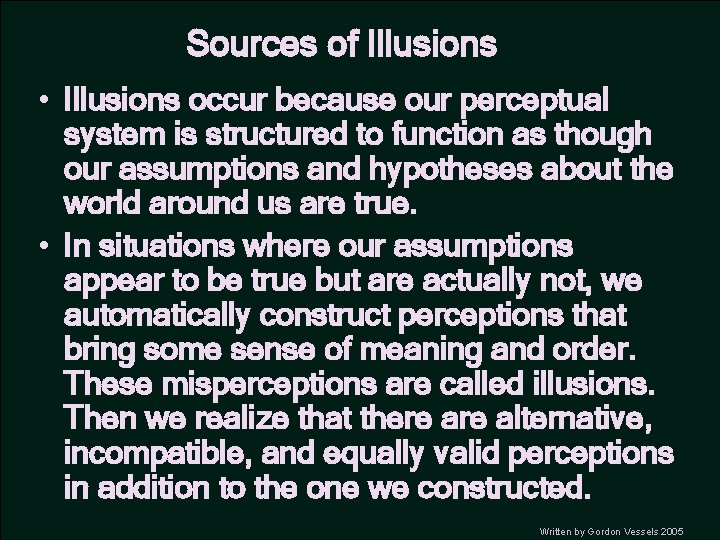 Sources of Illusions • Illusions occur because our perceptual system is structured to function