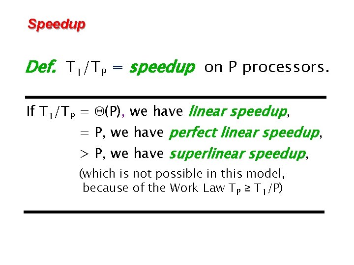 Speedup Def. T 1/TP = speedup on P processors. If T 1/TP = (P),