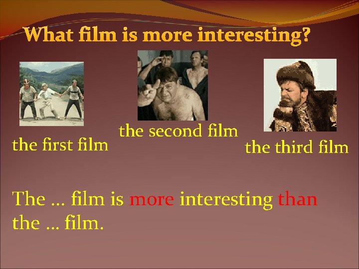 What film is more interesting? the first film the second film the third film