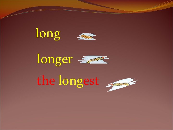 longer the longest 