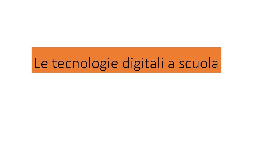 Le tecnologie digitali a scuola 