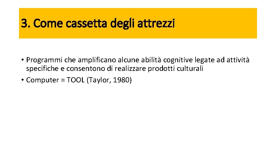 3. Come cassetta degli attrezzi • Programmi che amplificano alcune abilità cognitive legate ad