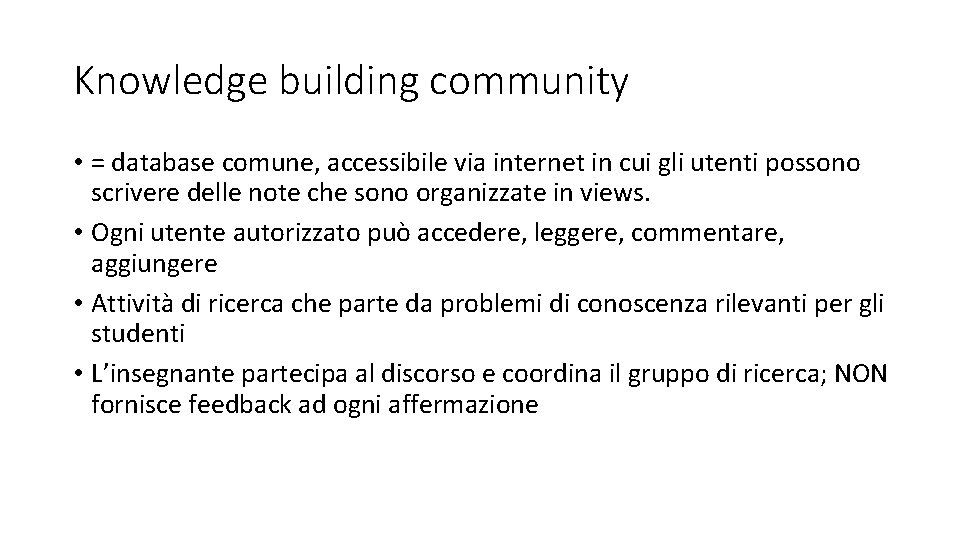 Knowledge building community • = database comune, accessibile via internet in cui gli utenti