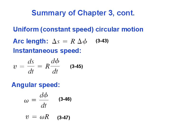 Summary of Chapter 3, cont. Uniform (constant speed) circular motion Arc length: Instantaneous speed: