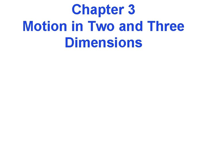 Chapter 3 Motion in Two and Three Dimensions 