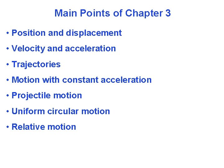 Main Points of Chapter 3 • Position and displacement • Velocity and acceleration •