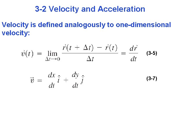 3 -2 Velocity and Acceleration Velocity is defined analogously to one-dimensional velocity: (3 -5)