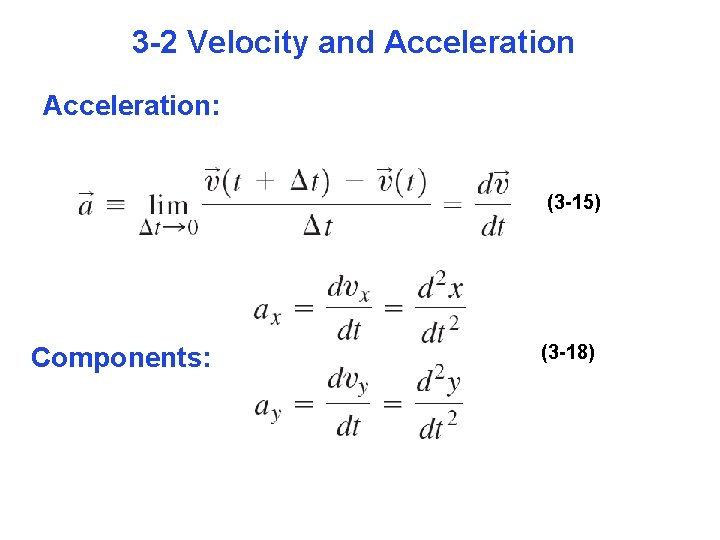 3 -2 Velocity and Acceleration: (3 -15) Components: (3 -18) 