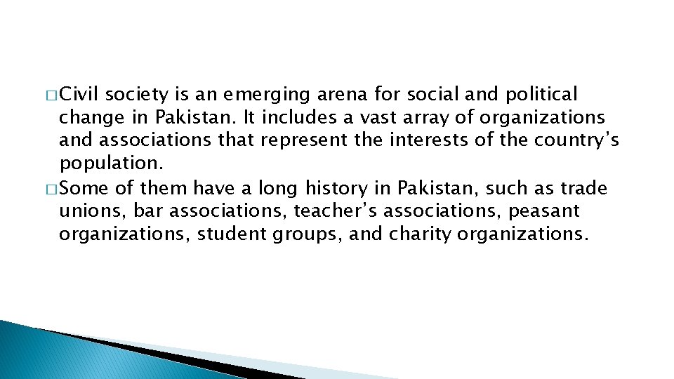 � Civil society is an emerging arena for social and political change in Pakistan.