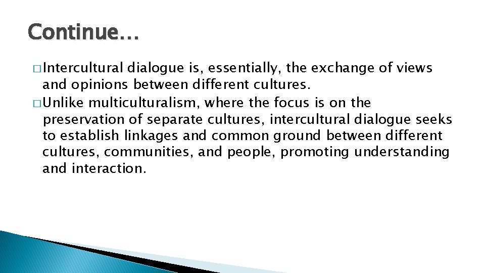 Continue… � Intercultural dialogue is, essentially, the exchange of views and opinions between different