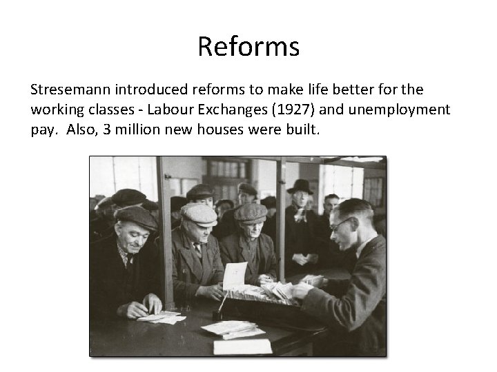 Reforms Stresemann introduced reforms to make life better for the working classes - Labour