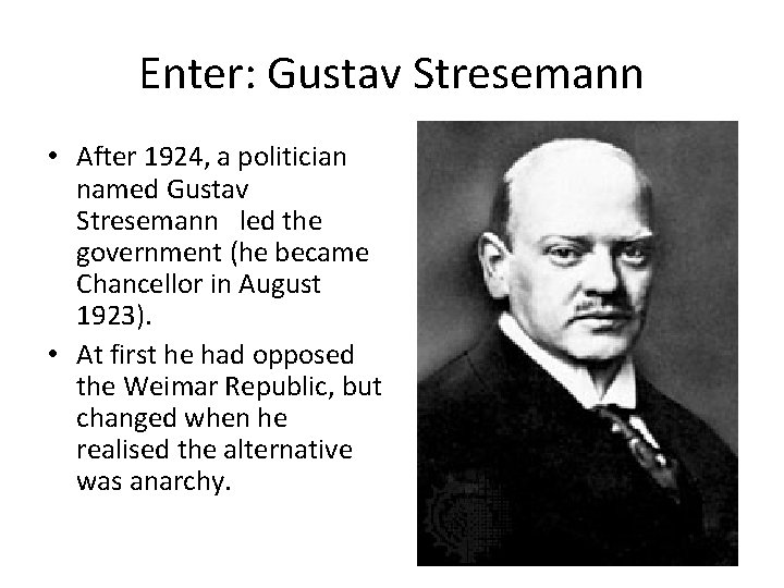 Enter: Gustav Stresemann • After 1924, a politician named Gustav Stresemann led the government