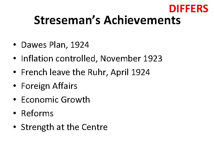  DIFFERS Streseman’s Achievements • • Dawes Plan, 1924 Inflation controlled, November 1923 French