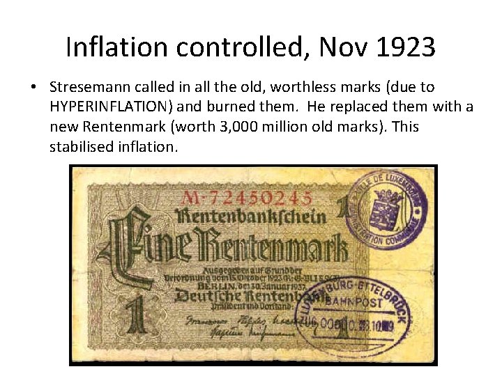 Inflation controlled, Nov 1923 • Stresemann called in all the old, worthless marks (due